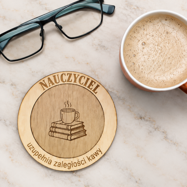 Prezent dla nauczyciela / wychowawcy - drewniana podkładka pod kubek „Nauczyciel” (Dzień nauczyciela, 14.10)